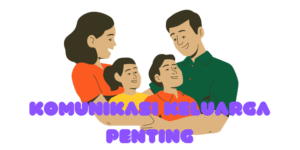 Komunikasi Efektif dalam Keluarga: Jembatan Keharmonisan dan Fondasi Kebahagiaan