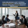 Cara Melakukan Audit Internal Secara Berkala Untuk Mencegah Terjadinya Kecurangan Di Perusahaan