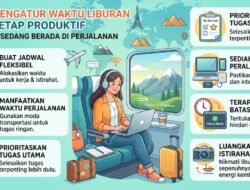 Cara Mengatur Waktu Liburan Agar Tetap Produktif Meskipun Sedang Berada Di Perjalanan