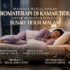 Manfaat Menggunakan Aromaterapi Di Kamar Tidur Untuk Mengatasi Masalah Susah Tidur Malam
